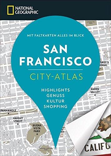 NATIONAL GEOGRAPHIC City-Atlas San Francisco. Highlights, Genuss, Kultur, Shopping. Reiseführer und Faltkarte in einem. NEU 2018