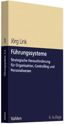 Führungssysteme: Strategische Herausforderung für Organisation, Controlling und Personalwesen