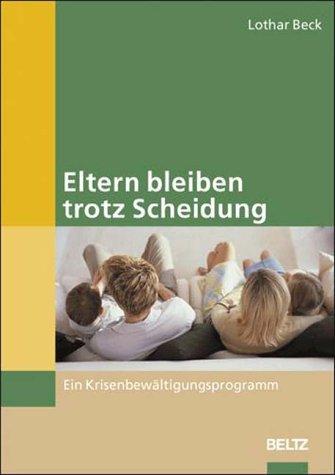 Eltern bleiben trotz Scheidung: Ein Krisenbewältigungsprogramm