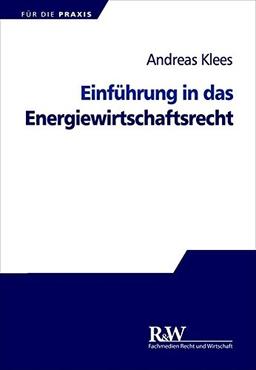 Einführung in das Energiewirtschaftsrecht (FÜR DIE PRAXIS)