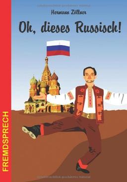 Oh, dieses Russisch: Eine heitere und unterhaltsame Betrachtung zur russischen Sprache