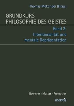 Grundkurs Philosophie des Geistes in drei Bänden: Band 3: Intentionalität und mentale Repräsentation