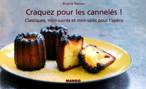 Craquez pour les cannelés ! : classiques, mini-sucrés et mini-salés pour l'apéro