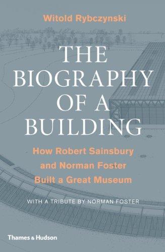 The Biography of a Building : How Robert Sainsbury and Norman Foster Built a Gre