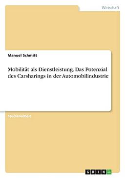 Mobilität als Dienstleistung. Das Potenzial des Carsharings in der Automobilindustrie