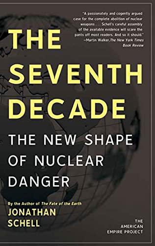 The Seventh Decade: The New Shape of Nuclear Danger (American Empire Project)