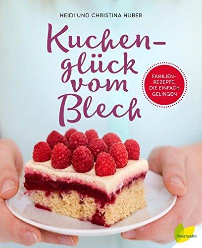 Kuchenglück vom Blech: Familienrezepte, die einfach gelingen