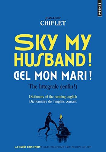 Sky my husband ! the integrale (enfin !) : dictionary of the running English. Ciel mon mari ! l'intégrale : dictionnaire de l'anglais courant