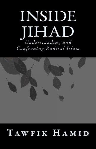 Inside Jihad: Understanding and Confrontng Radical Islam: Understanding and Confronting Radical Islam