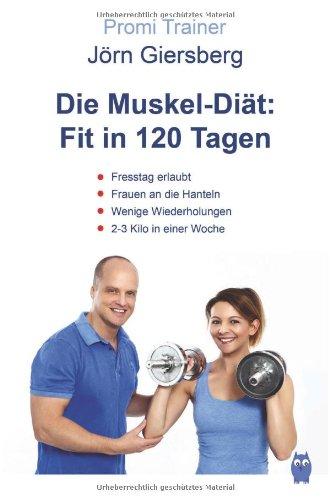 Die Muskel-Diät: Fit in 120 Tagen