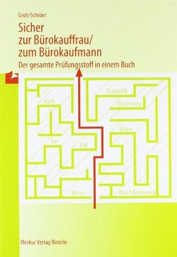 Sicher zur Bürokauffrau /zum Bürokaufmann: Der gesamte Prüfungsstoff in einem Buch