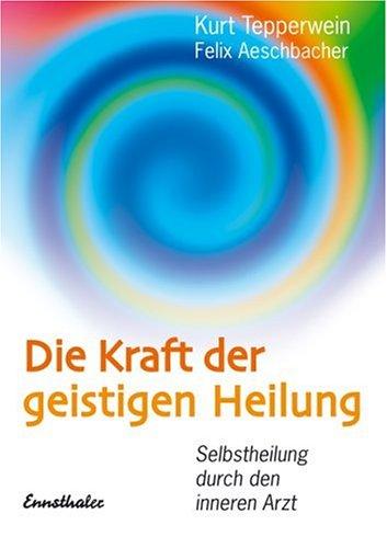 Die Kraft der geistigen Heilung: Selbstheilung durch den inneren Arzt