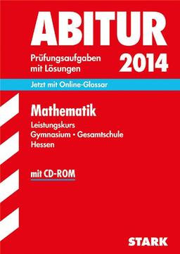 Abitur-Prüfungsaufgaben Gymnasium Hessen / Mathematik Leistungskurs 2014 mit CD-ROM: Jetzt mit Online-Glossar, Prüfungsaufgaben mit Lösungen.