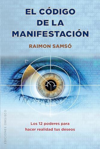 SPA-CODIGO DE LA MANIFESTACION: Los 12 poderes para hacer realidad tus deseos (ESPIRITUALIDAD Y VIDA INTERIOR)