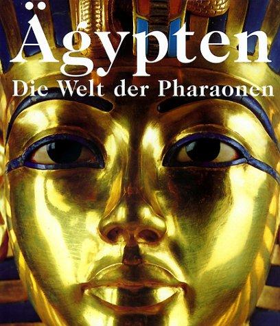 Ägypten. Die Welt der Pharaonen