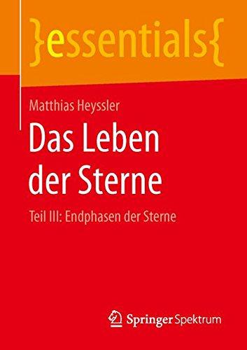 Das Leben der Sterne: Teil III: Endphasen der Sterne (essentials)