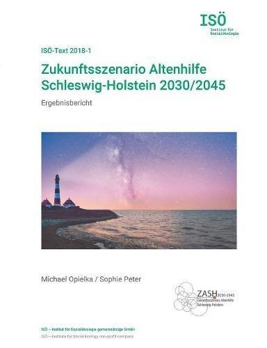 Zukunftsszenario Altenhilfe Schleswig-Holstein 2030/2045: Ergebnisbericht