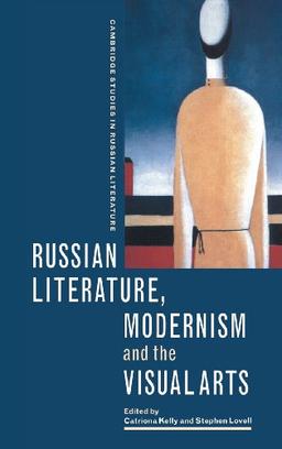 Russian Literature, Modernism and the Visual Arts (Cambridge Studies in Russian Literature)