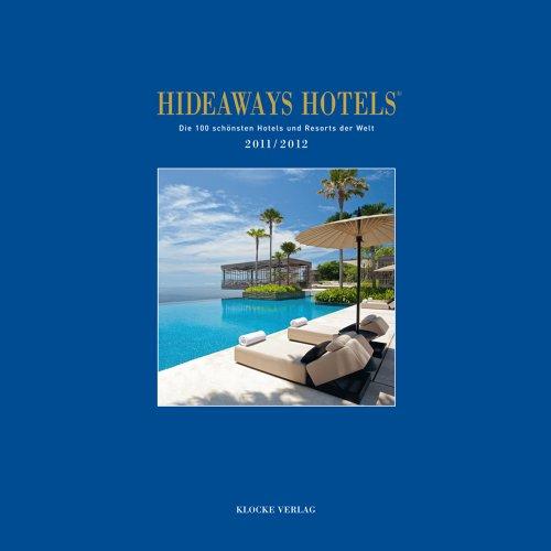 Hideaways Hotels. Die 100 schönsten Hotels und Resorts der Welt: Hideaways Hotels 2011/2012