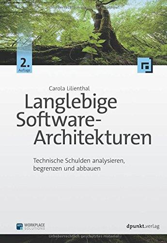 Langlebige Software-Architekturen: Technische Schulden analysieren, begrenzen und abbauen