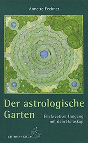 Der astrologische Garten: Ein kreativer Umgang mit dem Horoskop (Standardwerke der Astrologie)