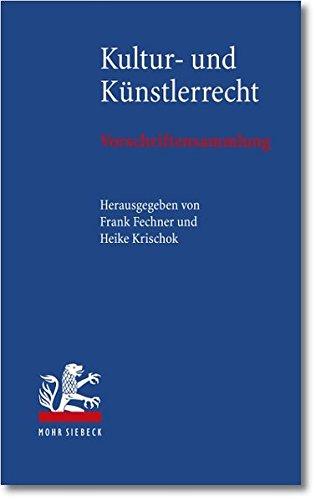 Kultur- und Künstlerrecht: Vorschriftensammlung. Die wichtigsten Vorschriften für Künstler, Denkmalbehörden, Museen und Eventagenturen