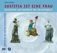 Justitia ist eine Frau: Geschichte und Symbolik der Gerechtigkeit