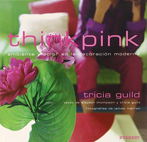 Think Pink. Ambiente y color en la decoración moderna (Libros de regalo)