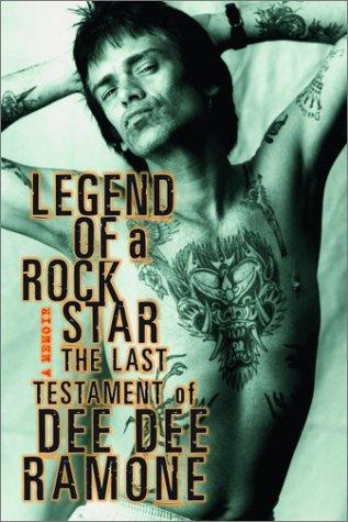 Legend of a Rock Star: A Memoir: The Last Testament of Dee Dee Ramone