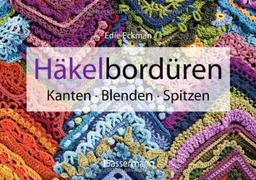 Häkelbordüren: Kanten, Blenden, Spitzen. 100 perfekte Ränder