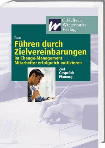 Führen durch Zielvereinbarungen: Im Change Management Mitarbeiter erfolgreich motivieren: Im Change-Management Mitarbeiter erfolgreich motivieren. Ziel, Gespräch, Planung