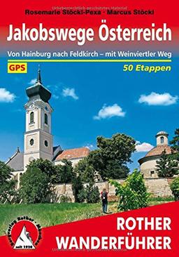 Jakobswege Österreich: Von Hainburg nach Feldkirch - mit Weinviertler Weg. 50 Etappen. Mit GPS-Tracks. (Rother Wanderführer)