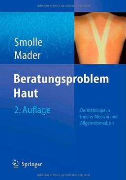 Beratungsproblem Haut: Dermatologie in Innerer Medizin und Allgemeinmedizin: Diagnostik, Therapie und Pflege im Praxisalltag