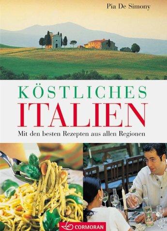 Köstliches Italien. Mit den besten Rezepten aus allen Regionen