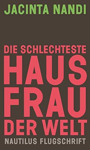 Die schlechteste Hausfrau der Welt: Ein Erfahrungsbericht und Manifest (Nautilus Flugschrift)