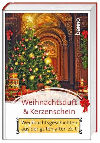 Weihnachtsduft und Kerzenschein: Weihnachtsgeschichten aus der guten alten Zeit