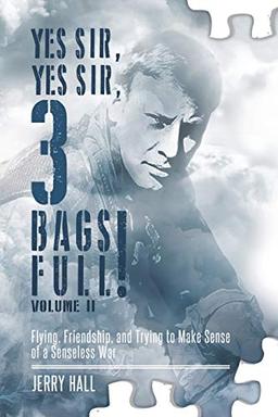 Yes Sir, Yes Sir, 3 Bags Full! Volume II: Flying, Friendship, and Trying to Make Sense of a Senseless War