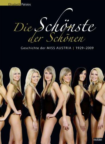 Die Schönste der Schönen: Geschichte der Miss Austria 1929 - 2009