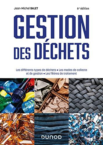 Gestion des déchets : les différents types de déchets, les modes de collecte et de gestion, les filières de traitement