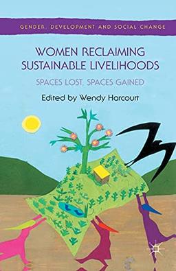 Women Reclaiming Sustainable Livelihoods: Spaces Lost, Spaces Gained (Gender, Development and Social Change)