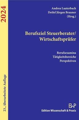 Berufsziel Steuerberater-Wirtschaftsprüfer 2024.: Berufsexamina, Tätigkeitsbereiche, Perspektiven.