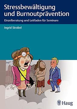 Stressbewältigung und Burnoutprävention: Einzelberatung und Leitfaden für Seminare