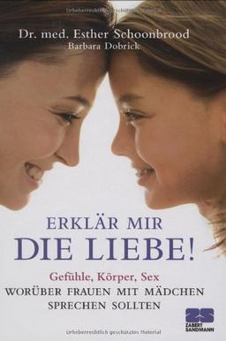 Erklär mir die Liebe! - Worüber Frauen mit Mädchen sprechen sollten