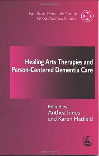 Healing Arts Therapies and Person-Centred Dementia Care (Bradford Dementia Group Good Practice Guides)