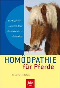 Homöopathie für Pferde: Grundlagenwissen,  Arzneimittelbilder, Konstitutionstypen, Heilanzeigen