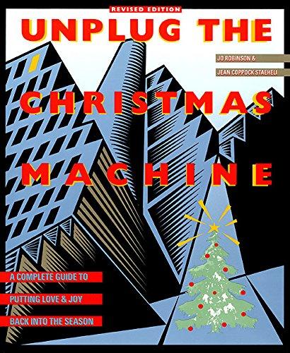 Unplug the Christmas Machine: 'a Complete Guide To Putting Love And Warmth Back Into The Season: A Complete Guide to Putting Love and Joy Back into the Season