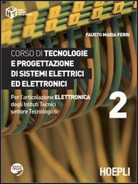 Corso di tecnologie e progettazione di sistemi elettrici ed elettronici. Per l'articolazione elettronica degli Istituti Tecnici settore Tecnologico (Vol. 2) (Tecnica per la scuola)