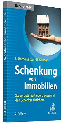 Schenkung von Immobilien: Grundbesitz steueroptimiert übertragen und den Schenker absichern (Beck kompakt)