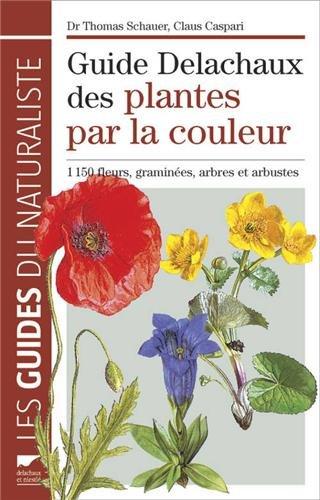 Guide Delachaux des plantes par la couleur : 1.150 fleurs, graminées, arbres et arbustes