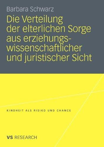 Die Verteilung Der Elterlichen Sorge Aus Erziehungswissenschaftlicher Und Juristischer Sicht (Kindheit Als Risiko Und Chance) (German Edition)